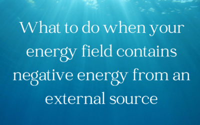 Empath Series: What to do when your energy field contains negative energy